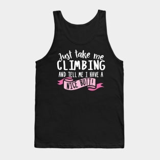 Just Take Me Climbing And Tell Me I Have A Nice Butt Tank Top